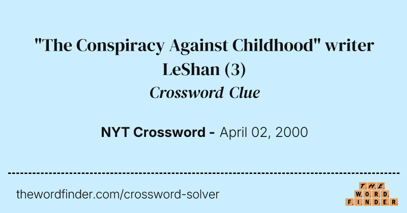 "The Conspiracy Against Childhood" writer LeShan crossword clue image