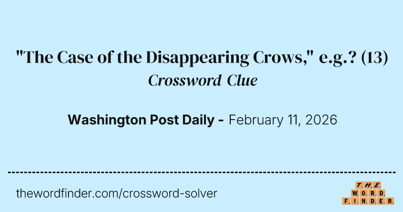 "The Case of the Disappearing Crows," e.g.? crossword clue image