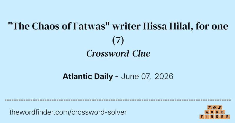 "The Chaos of Fatwas" writer Hissa Hilal, for one crossword clue image