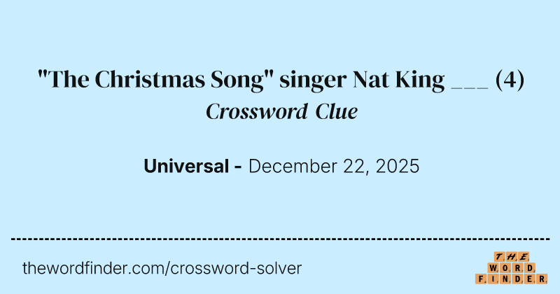 "The Christmas Song" singer Nat King ___ crossword clue image