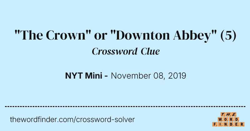 "The Crown" or "Downton Abbey" crossword clue image