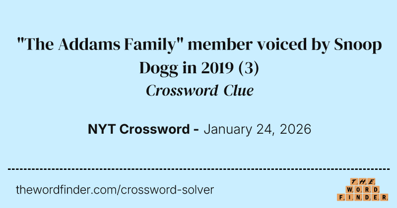 "The Addams Family" member voiced by Snoop Dogg in 2019 crossword clue image