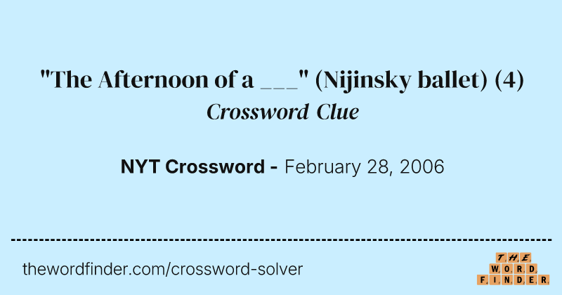 "The Afternoon of a ___" (Nijinsky ballet) crossword clue image