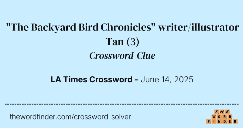 "The Backyard Bird Chronicles" writer/illustrator Tan crossword clue image