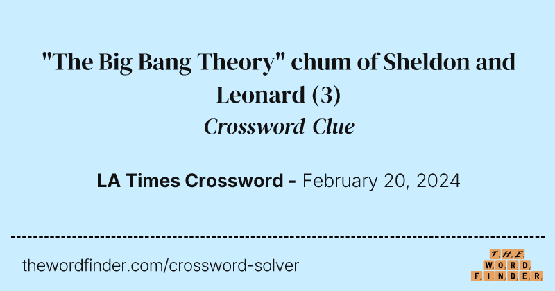 "The Big Bang Theory" chum of Sheldon and Leonard crossword clue image