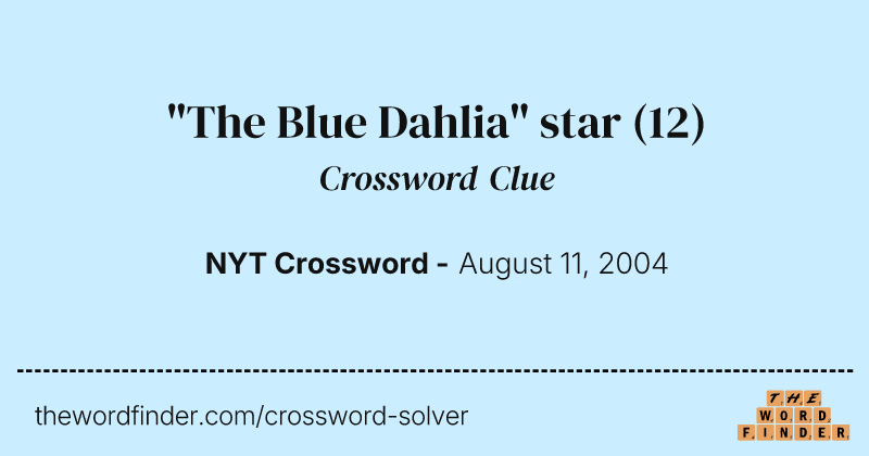"The Blue Dahlia" star crossword clue image