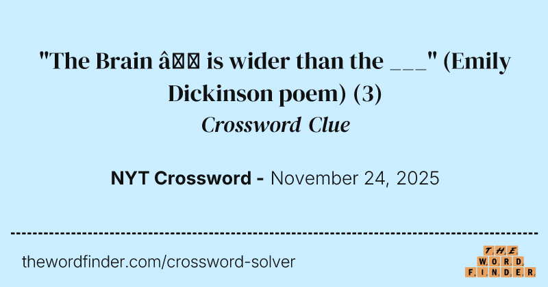 "The Brain — is wider than the ___" (Emily Dickinson poem) crossword clue image