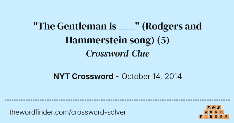 "The Gentleman Is ___" (Rodgers and Hammerstein song) crossword clue image