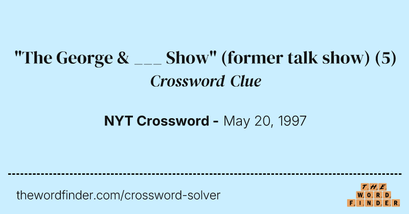 "The George & ___ Show" (former talk show) crossword clue image