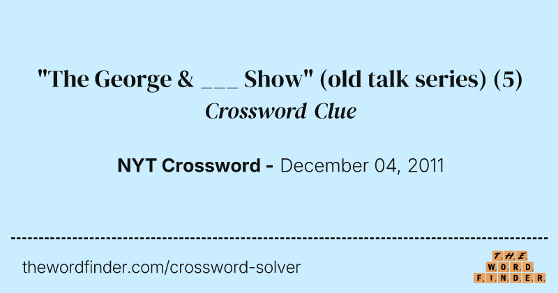 "The George & ___ Show" (old talk series) crossword clue image