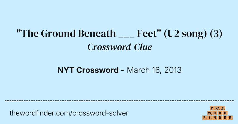 "The Ground Beneath ___ Feet" (U2 song) crossword clue image