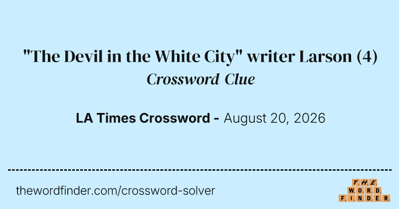 "The Devil in the White City" writer Larson crossword clue image