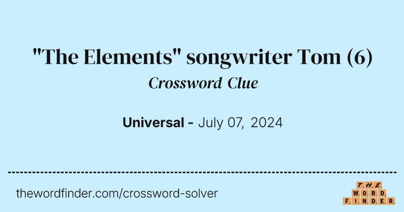 "The Elements" songwriter Tom crossword clue image