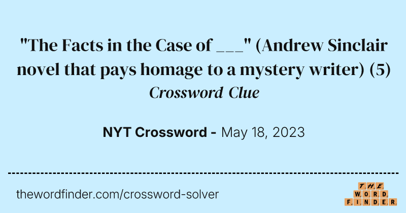 "The Facts in the Case of ___" (Andrew Sinclair novel that pays homage to a mystery writer) crossword clue image
