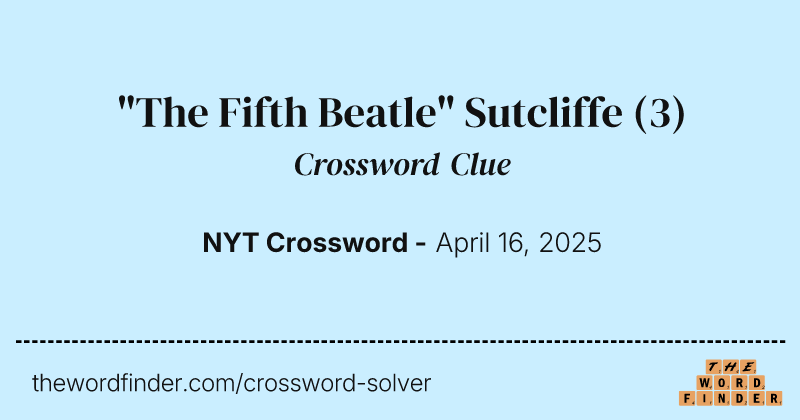 "The Fifth Beatle" Sutcliffe crossword clue image
