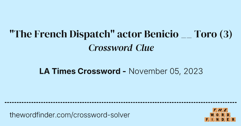 "The French Dispatch" actor Benicio __ Toro crossword clue image