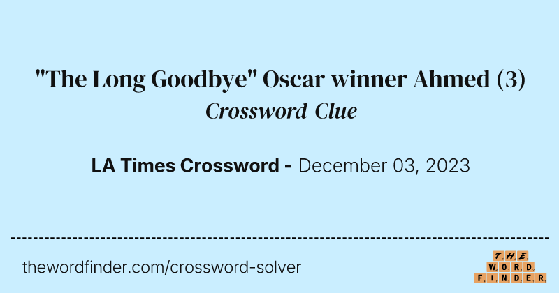 "The Long Goodbye" Oscar winner Ahmed crossword clue image