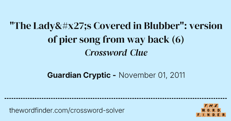 "The Lady's Covered in Blubber": version of pier song from way back crossword clue image