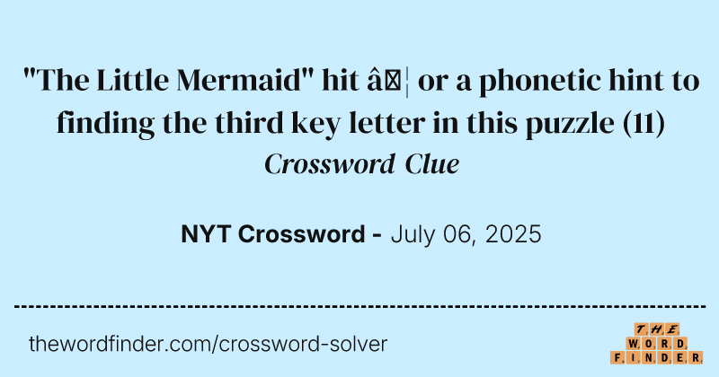 "The Little Mermaid" hit … or a phonetic hint to finding the third key letter in this puzzle crossword clue image
