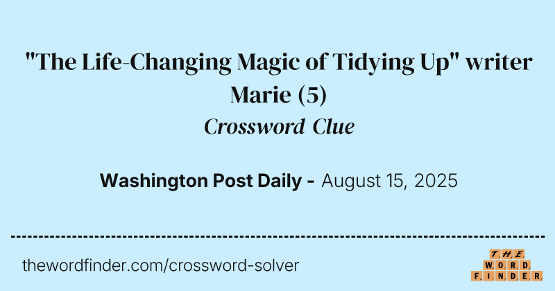 "The Life-Changing Magic of Tidying Up" writer Marie crossword clue image