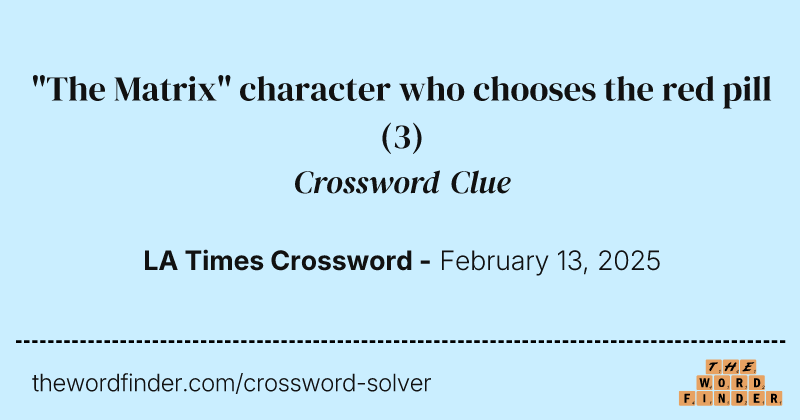"The Matrix" character who chooses the red pill crossword clue image