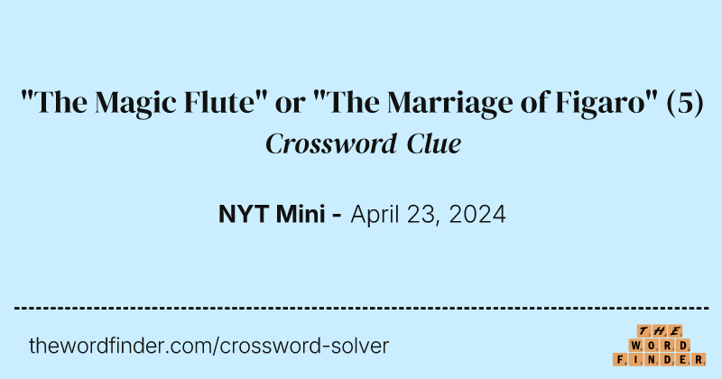 "The Magic Flute" or "The Marriage of Figaro" crossword clue image