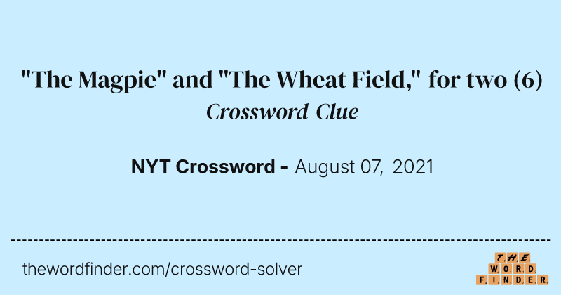 "The Magpie" and "The Wheat Field," for two crossword clue image
