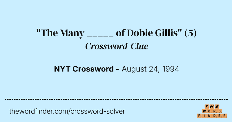 "The Many _____ of Dobie Gillis" crossword clue image