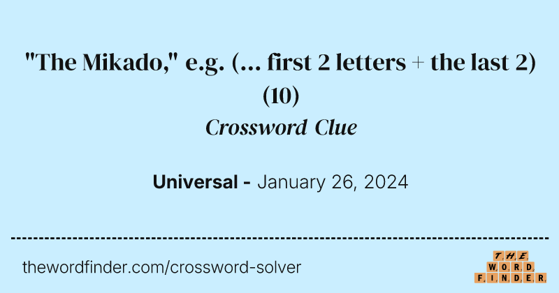 "The Mikado," e.g. (... first 2 letters + the last 2) crossword clue image
