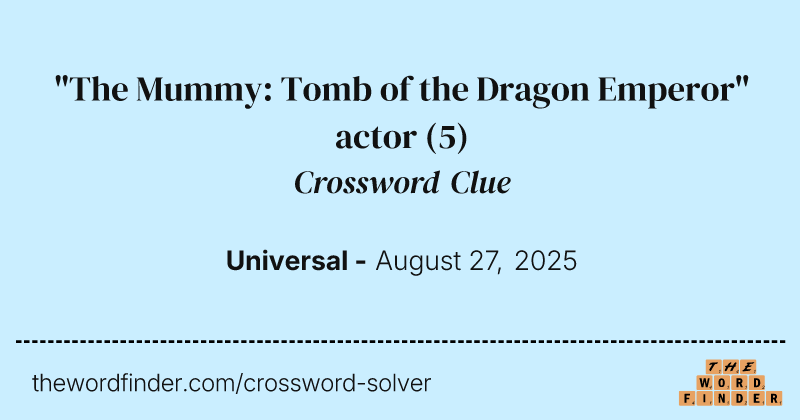 "The Mummy: Tomb of the Dragon Emperor" actor crossword clue image