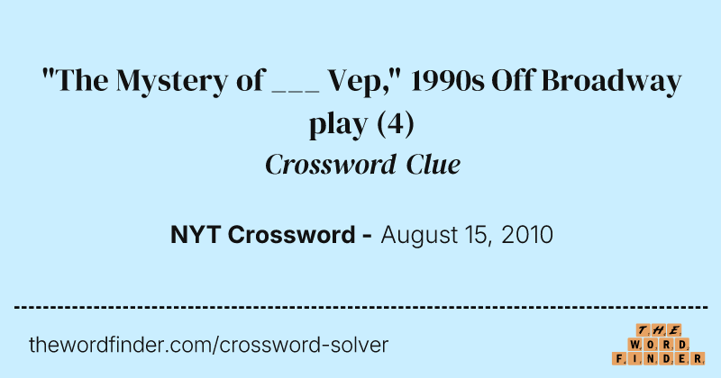 "The Mystery of ___ Vep," 1990s Off Broadway play crossword clue image