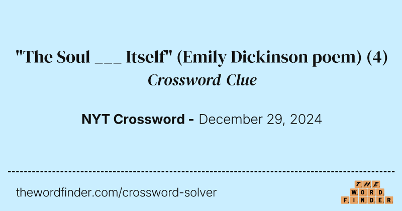 "The Soul ___ Itself" (Emily Dickinson poem) crossword clue image