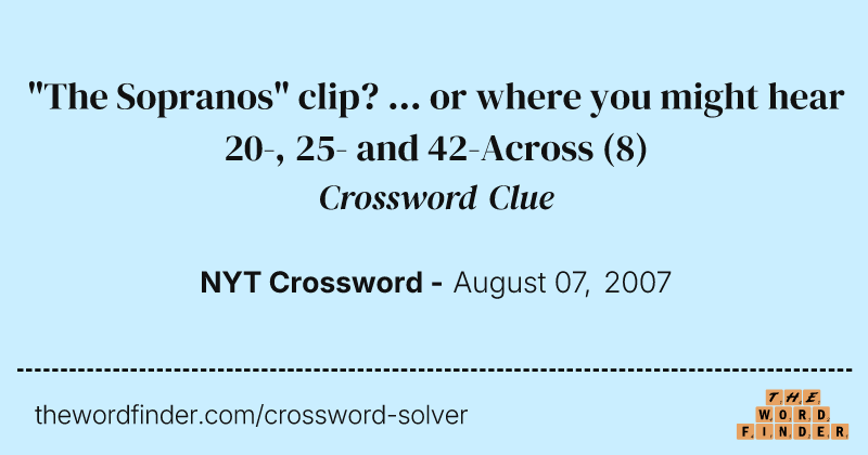 "The Sopranos" clip? ... or where you might hear 20-, 25- and 42-Across crossword clue image