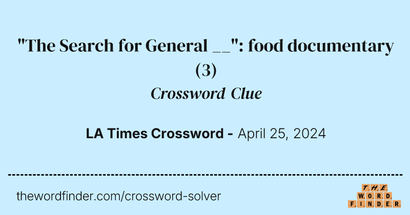 "The Search for General __": food documentary crossword clue image