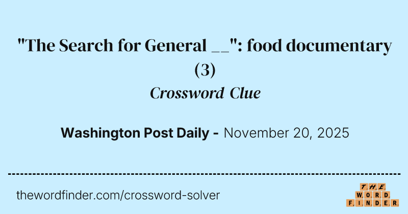 "The Search for General __": food documentary crossword clue image