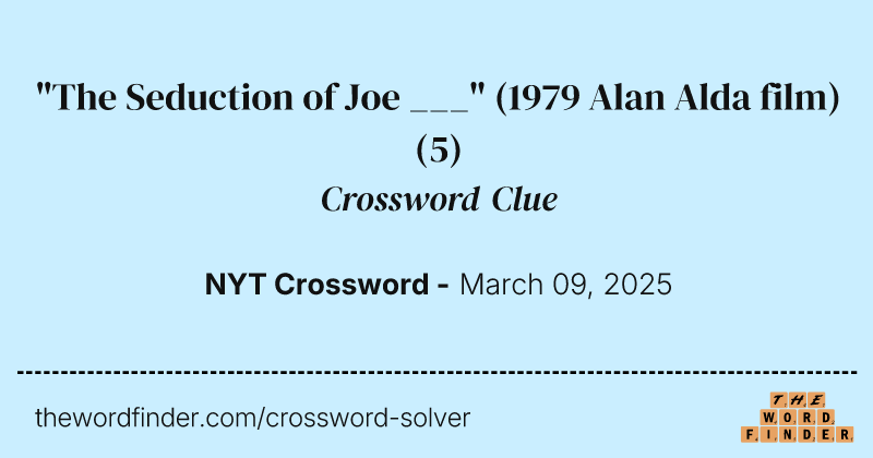 "The Seduction of Joe ___" (1979 Alan Alda film) crossword clue image