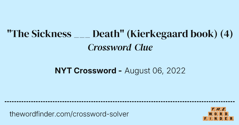 "The Sickness ___ Death" (Kierkegaard book) crossword clue image