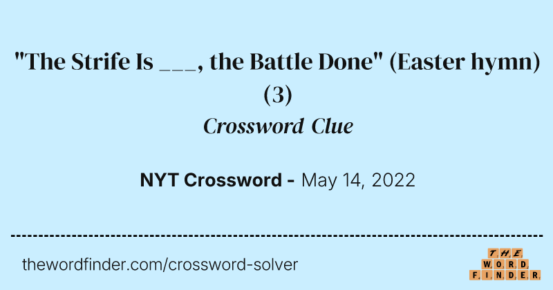 "The Strife Is ___, the Battle Done" (Easter hymn) crossword clue image