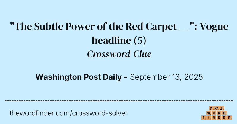 "The Subtle Power of the Red Carpet __": Vogue headline crossword clue image