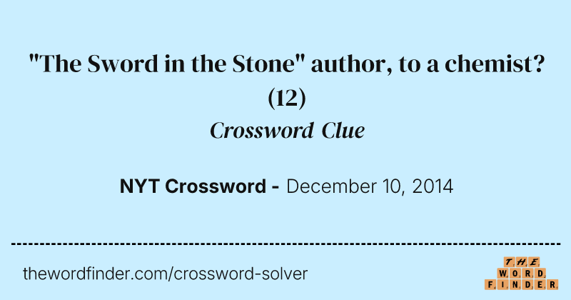 "The Sword in the Stone" author, to a chemist? crossword clue image