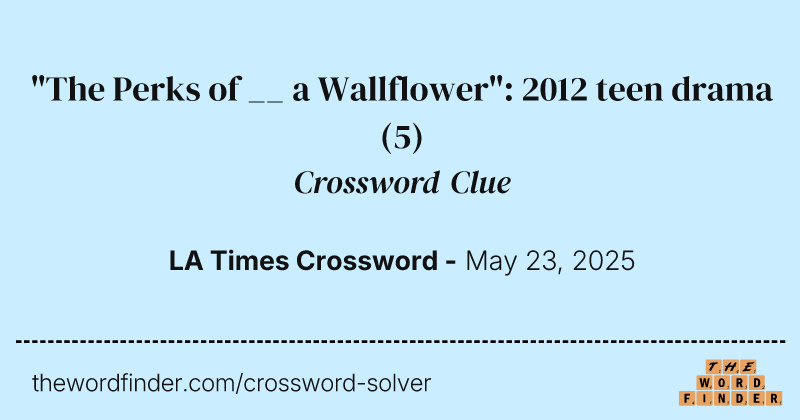 "The Perks of __ a Wallflower": 2012 teen drama crossword clue image
