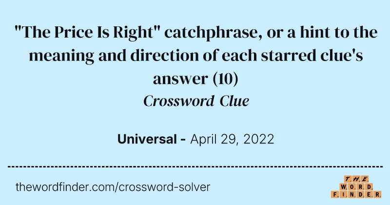 "The Price Is Right" catchphrase, or a hint to the meaning and direction of each starred clue's answer crossword clue image