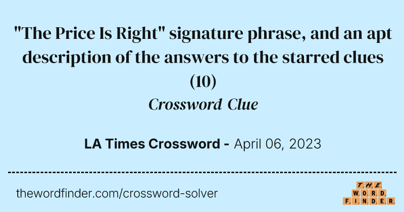 "The Price Is Right" signature phrase, and an apt description of the answers to the starred clues crossword clue image