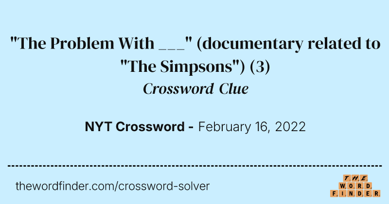 "The Problem With ___" (documentary related to "The Simpsons") crossword clue image