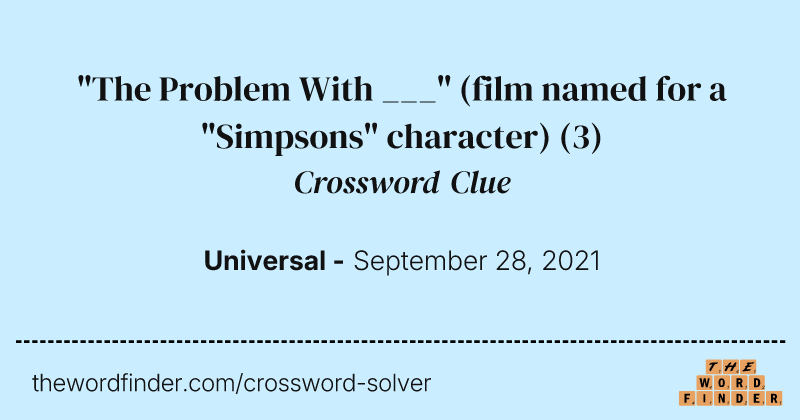"The Problem With ___" (film named for a "Simpsons" character) crossword clue image