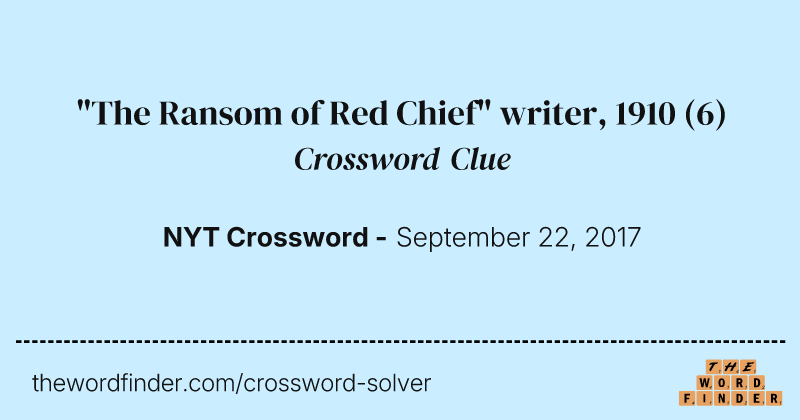"The Ransom of Red Chief" writer, 1910 crossword clue image