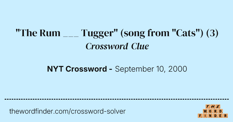 "The Rum ___ Tugger" (song from "Cats") crossword clue image