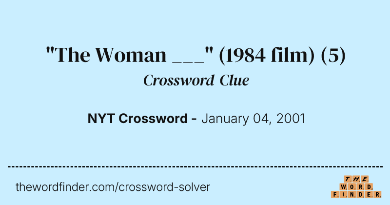 "The Woman ___" (1984 film) crossword clue image
