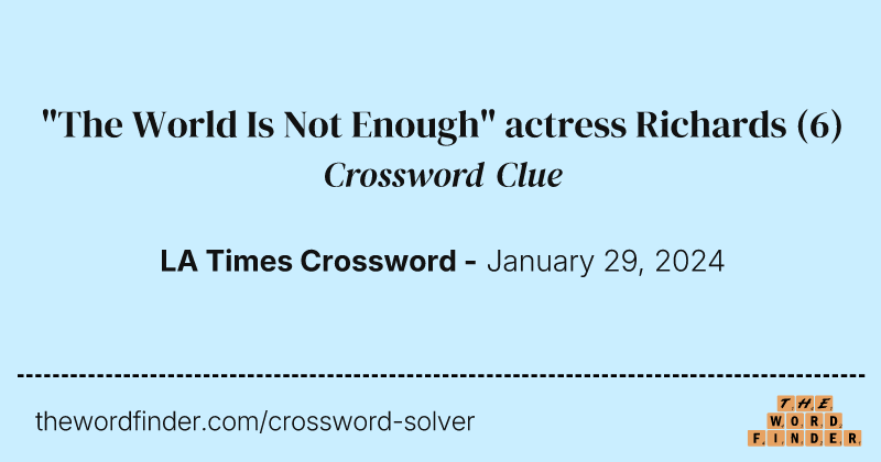 "The World Is Not Enough" actress Richards crossword clue image