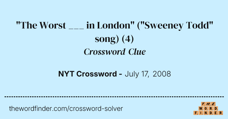 "The Worst ___ in London" ("Sweeney Todd" song) crossword clue image